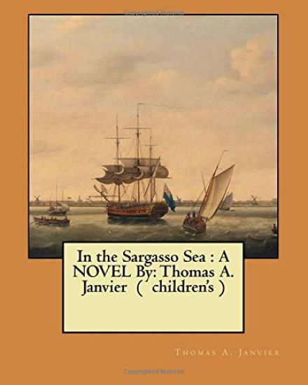In the Sargasso Sea: A NOVEL By: Thomas A. Janvier ( children's )