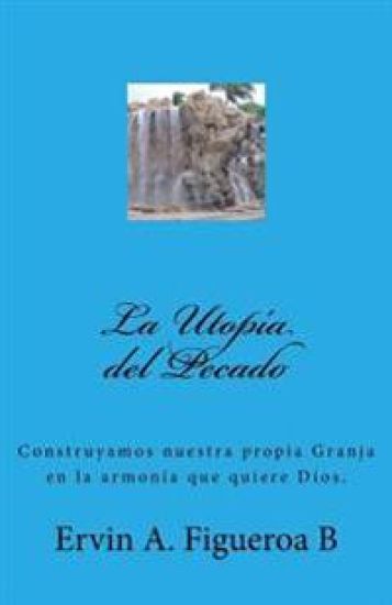 La Utopía del Pecado: Si el Hombre no hubiera pecado