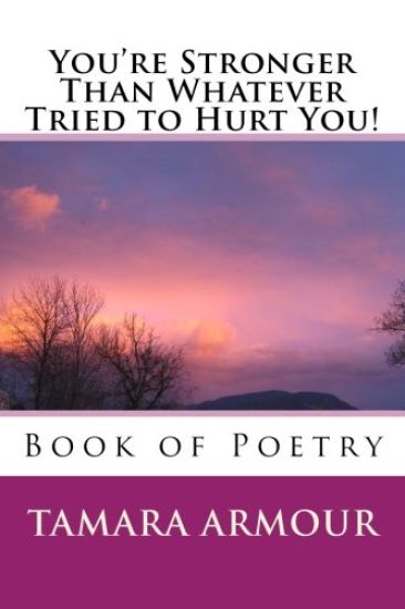 You're Stronger Than Whatever Tried to Hurt You!: Book of Poetry