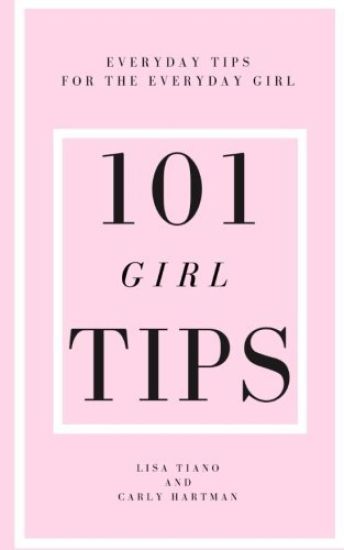 101 Girl Tips: Everyday Tips for the Everyday Girl