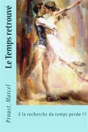 Le Temps retrouvé: À la recherche du temps perdu #7