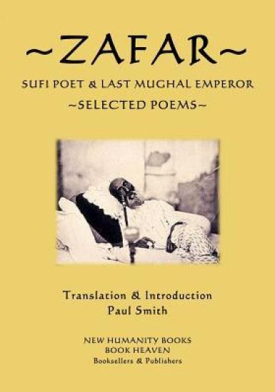 Zafar - Sufi Poet & Last Mughal Emperor: Selected Poems