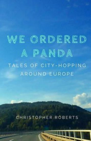 We Ordered A Panda: Tales of City-Hopping Around Europe
