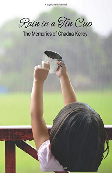 Rain in a Tin Cup: The Memories of Chadna Lorraine Scott Kelley