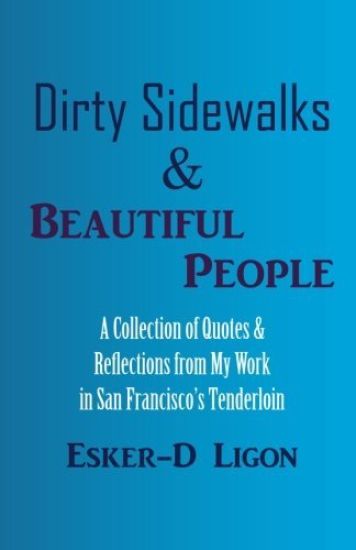 Dirty Sidewalks & Beautiful People: A Collection of Quotes & Reflections from My Work in San Francisco's Tenderloin