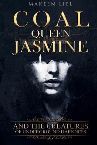 Coal Queen Jasmine: And The Creatures Of Underground Darkness