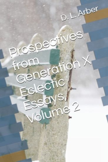 Prospectives from Generation X Eclectic Essays, Volume 2