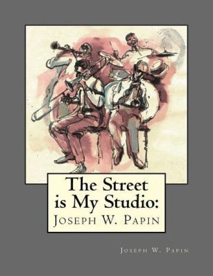 The Street Is My Studio: Joseph Wood Papin