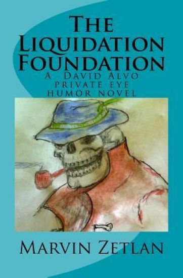 The Liquidation Foundation: A David Alvo Private Eye humor novel