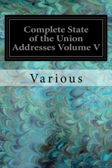 Complete State of the Union Addresses Volume V: John F. Kennedy-Barack Obama