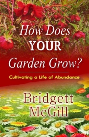 How Does Your Garden Grow?: Cultivating A Life of Abundance
