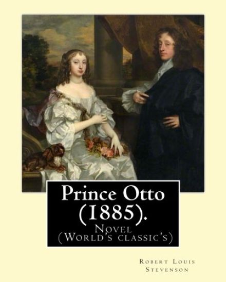 Prince Otto (1885). By: Robert Louis Stevenson: Novel (World's classic's)