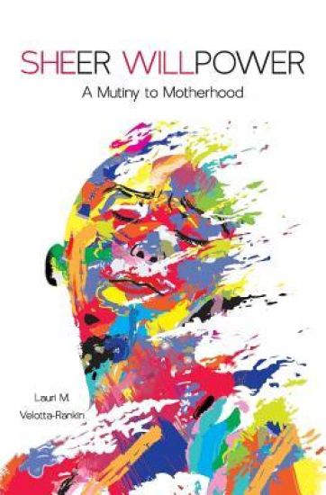 Sheer Willpower: A Mutiny to Motherhood