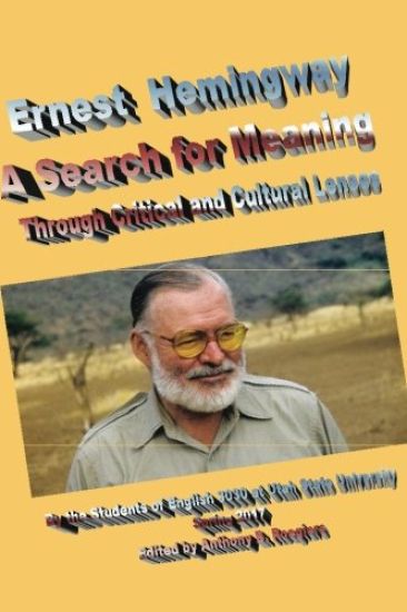 Ernest Hemingway A Search for Meaning: Through Critical and Cultural Lenses