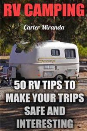 RV Camping: 50 RV Tips To Make Your Trips Safe And Interesting