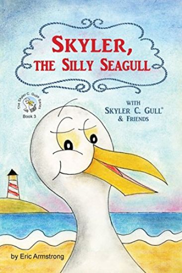 Skyler, the Silly Seagull: Featuring Skyler C. Gull & Friends