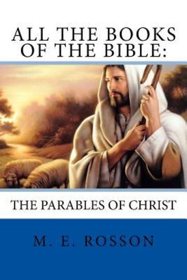 All the Books of the Bible: The Parables of Christ