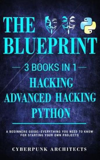 Python, Hacking & Advanced Hacking: 3 Books in 1: The Blueprint: Everything You Need to Know for Python Programming and Hacking!