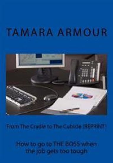 From The Cradle to The Cubicle (REPRINT): How to go to THE BOSS when the job gets too tough