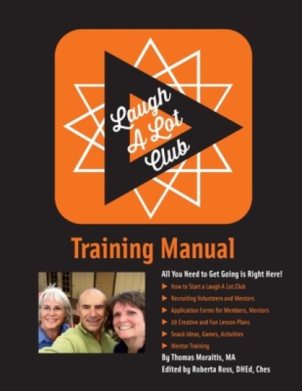Laugh A Lot.Club Training Manual: Helping you and your friends to make better choices when it comes to eating healthy and beign more active.