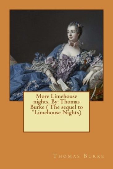 More Limehouse nights. By: Thomas Burke ( The sequel to "Limehouse Nights)