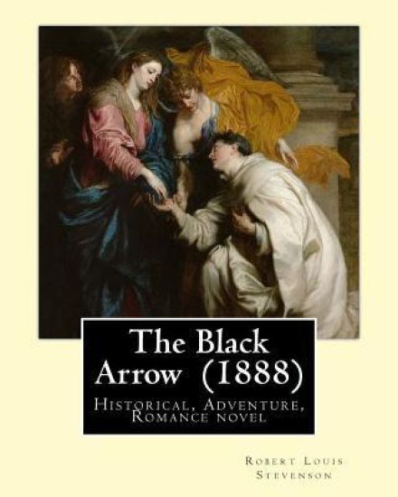 The Black Arrow (1888). By: Robert Louis Stevenson: Historical, Adventure, Romance novel