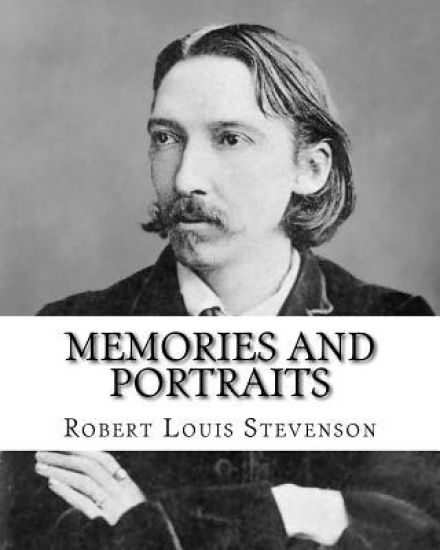 Memories and portraits By: Robert Louis Stevenson: Memories and Portraits is a collection of essays by Robert Louis Stevenson, first published in 1887
