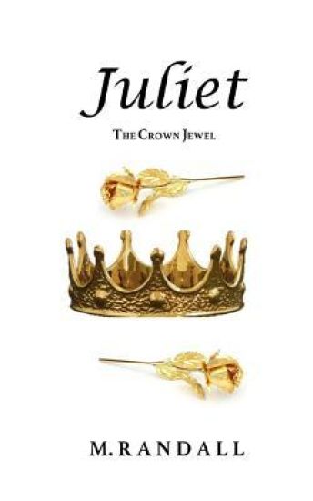Juliet: The Crown Jewel