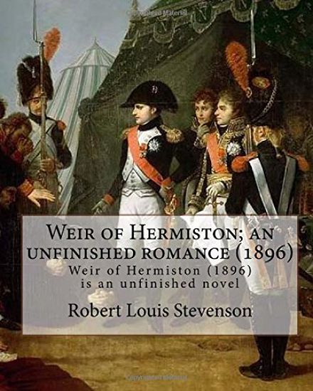 Weir of Hermiston; an unfinished romance (1896). By: Robert Louis Stevenson: Weir of Hermiston (1896) is an unfinished novel