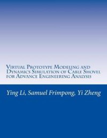 Virtual Prototype Modeling and Dynamics Simulation of Cable Shovel for Advance Engineering Analysis