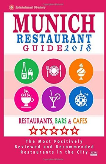 Munich Restaurant Guide 2018: Best Rated Restaurants in Munich, Germany - 500 restaurants, bars and cafés recommended for visitors, 2018