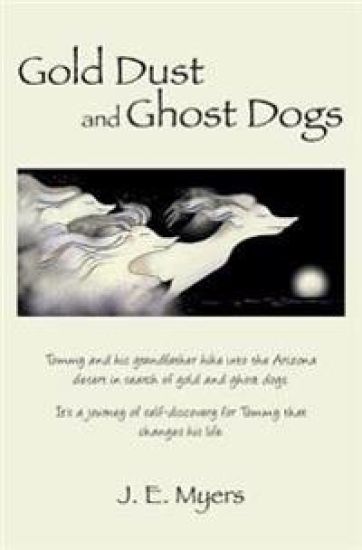 Gold Dust and Ghost Dogs: Tommy and his grandfather hike into the Arizona desert in search of gold and ghost dogs. It's a journey of self-discov