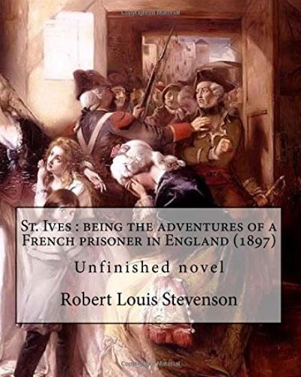 St. Ives: being the adventures of a French prisoner in England (1897). By: Robert Louis Stevenson, and Arthur Quiller-Couch: Unf