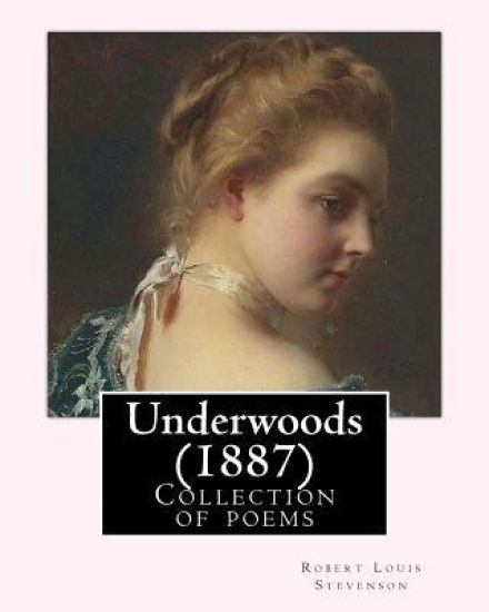 Underwoods (1887). By: Robert Louis Stevenson: Collection of poems