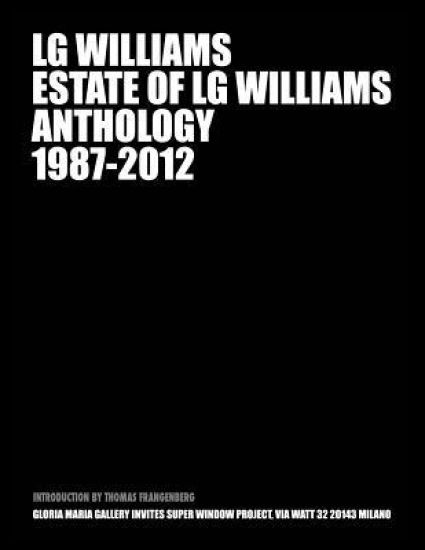Estate of LG Williams Anthology 1987 - 2012: LG Williams Midcareer Retrospective At Gloria Maria Gallery, Milan