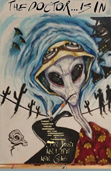 The Doctor . . . is in: Three twisted tales inspired by the legendary Dr. Hunter S. Thompson