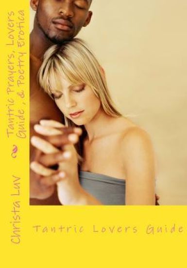 Tantric Prayer Lovers Guide & Poetry Erotica: Intimacy is Life