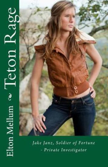 Teton Rage: Jake Janz, Soldier of Fortune - Private Investigator