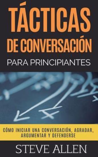 Tácticas de conversación para principiantes para agradar, discutir y defenderse