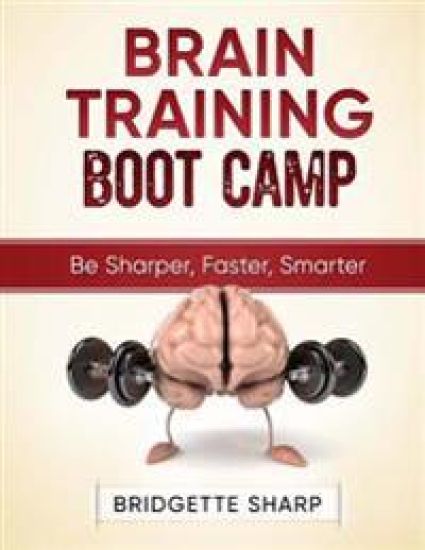 Brain Training Boot Camp: Be Sharper, Faster, Smarter