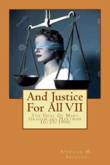 And Justice For All VII: The Trial Of Mary Graham aka Hartman 10/29/1906