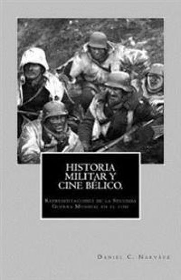 HISTORIA MILITAR Y CINE BÉLICO. Representaciones de la Segunda Guerra Mundial en