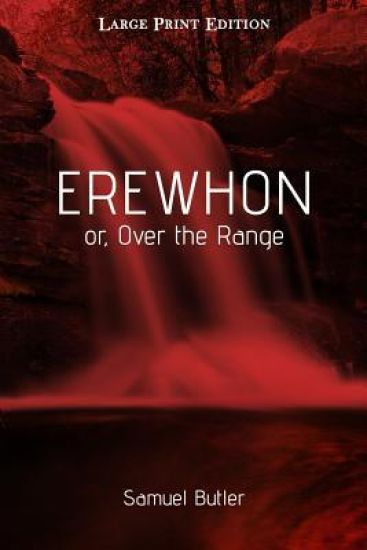 Erewhon or, Over the Range: Large Print Edition