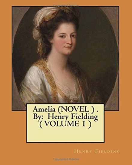 Amelia (NOVEL ) . By: Henry Fielding ( VOLUME 1 )
