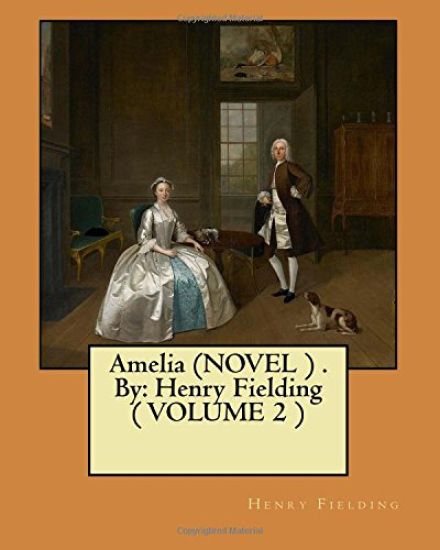 Amelia (NOVEL ) . By: Henry Fielding ( VOLUME 2 )