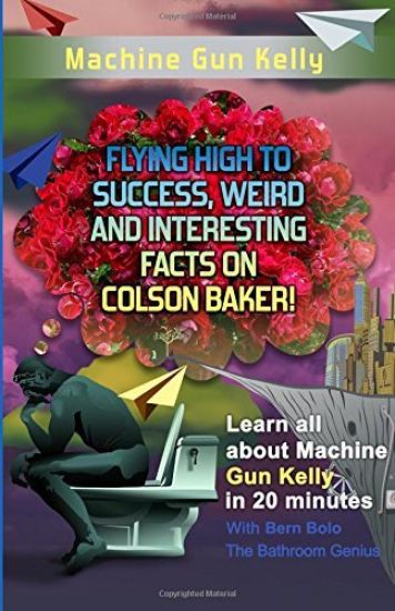 Machine Gun Kelly: Flying High to Success, Weird and Interesting Facts on Richard Colson Baker!