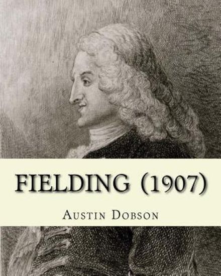 Fielding (1907). By: Austin Dobson: Henry Fielding (22 April 1707 - 8 October 1754) was an English novelist and dramatist best known for hi