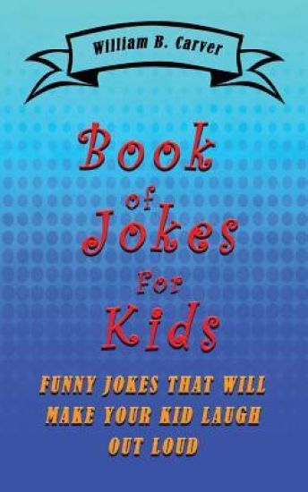 Book of Jokes for Kids: Funny jokes that will make you and your kids laugh
