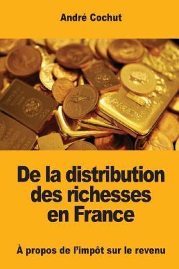De la distribution des richesses en France: À propos de l'impôt sur le revenu