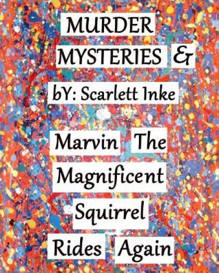 Murder Mysteries & Marvin the Magnificent Squirrel Rides Again